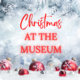 Christmas at the Museum!